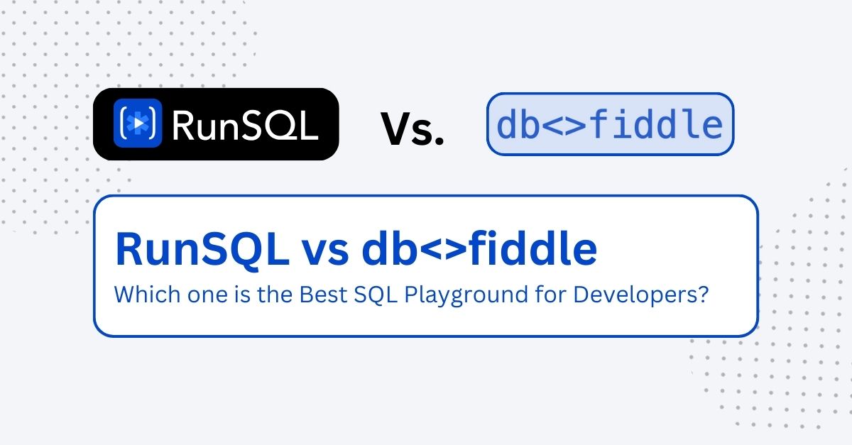 RunSQL vs. dbfiddle.uk: Which one is the Best SQL Playground for Developers?